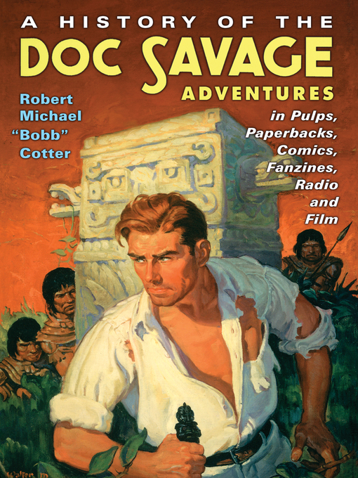 Title details for A History of the Doc Savage Adventures in Pulps, Paperbacks, Comics, Fanzines, Radio and Film by Robert Michael "Bobb" Cotter - Available